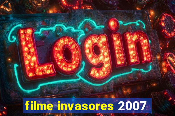 filme invasores 2007